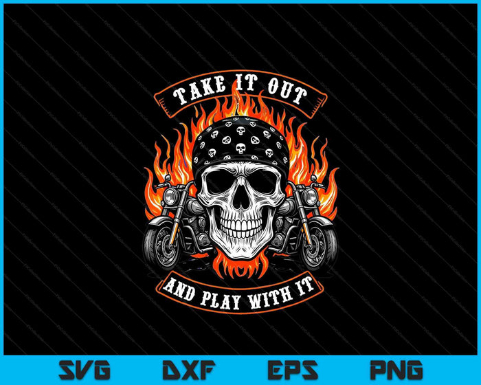 Funny Take It Out Play With It Skeleton Biker Motorcycle SVG PNG Digital Printable Files