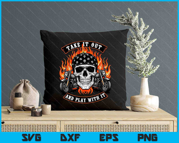 Funny Take It Out Play With It Skeleton Biker Motorcycle SVG PNG Digital Printable Files