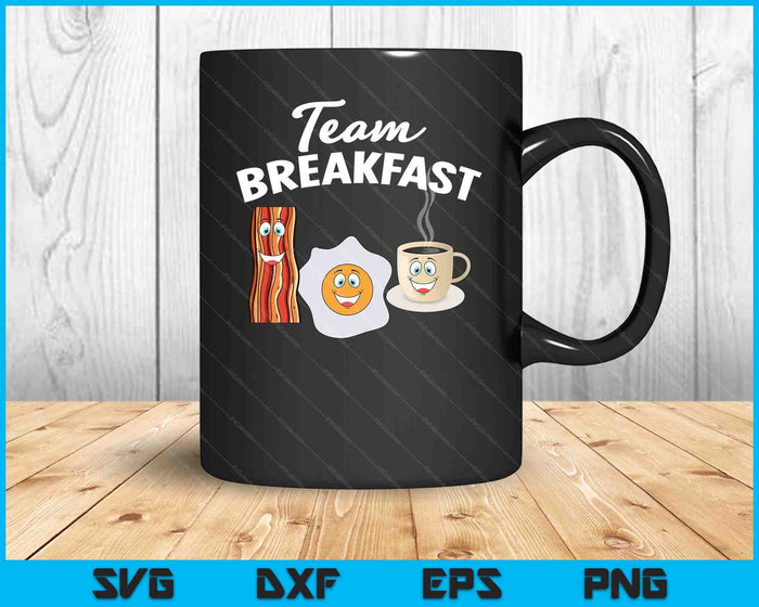 Funny Team Breakfast Coffee Eggs Bacon Morning Meal Lover SVG PNG Digital Printable Files