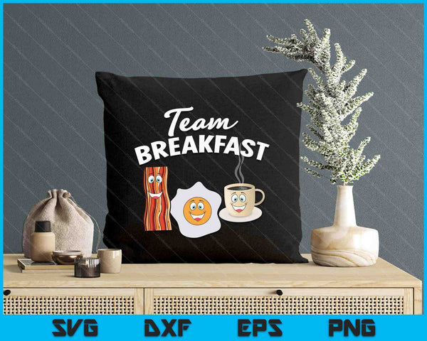 Funny Team Breakfast Coffee Eggs Bacon Morning Meal Lover SVG PNG Digital Printable Files