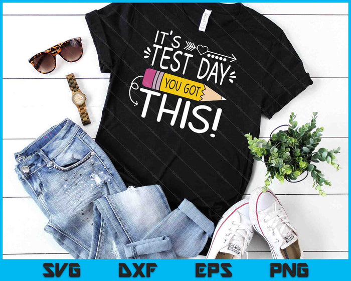 Funny Testing Day It's Test Day You Got This Teacher Student SVG PNG Digital Cutting Files