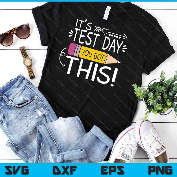 Funny Testing Day It's Test Day You Got This Teacher Student SVG PNG Digital Cutting Files