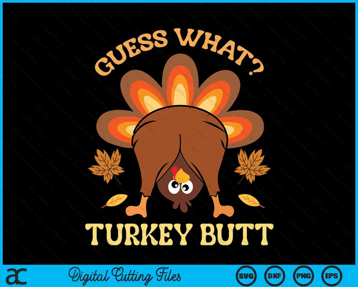 Funny Thanksgiving Guess What Turkey Butt SVG PNG Digital Printable Files