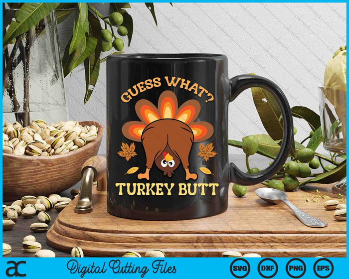 Funny Thanksgiving Guess What Turkey Butt SVG PNG Digital Printable Files