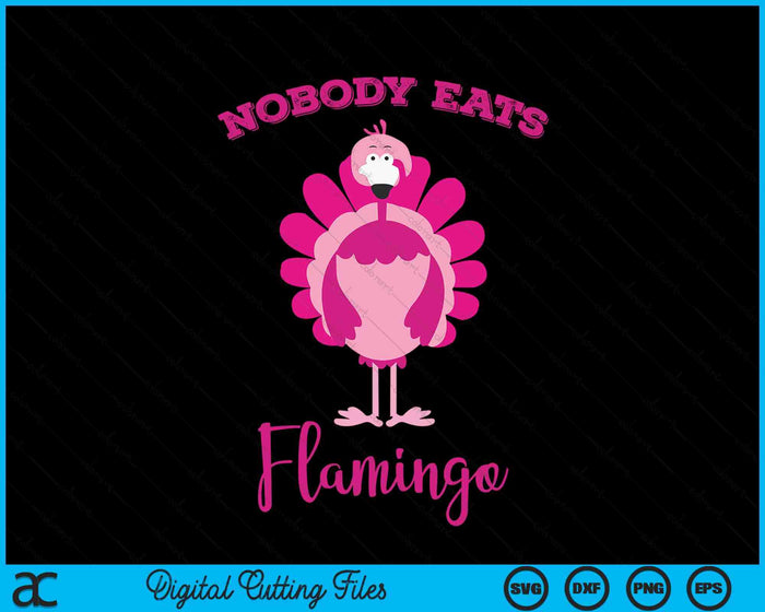 Funny Thanksgiving Nobody Eats Flamingo Turkey Face SVG PNG Digital Printable Files