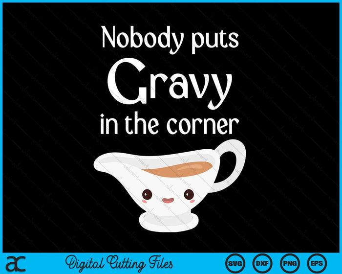 Funny Thanksgiving Puns Nobody Puts Gravy In The Corner SVG PNG Digital Printable Files