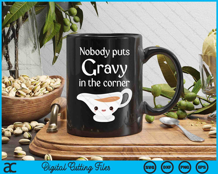 Funny Thanksgiving Puns Nobody Puts Gravy In The Corner SVG PNG Digital Printable Files