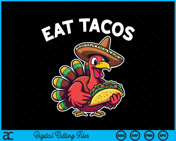 Funny Thanksgiving Turkey Eat Tacos Mexican Thanksgiving SVG PNG Digital Printable Files