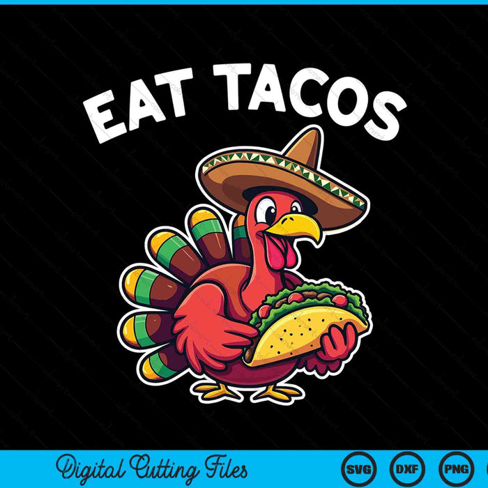 Thanksgiving turkey eat tacos Mexican Thanksgiving SVG cut file