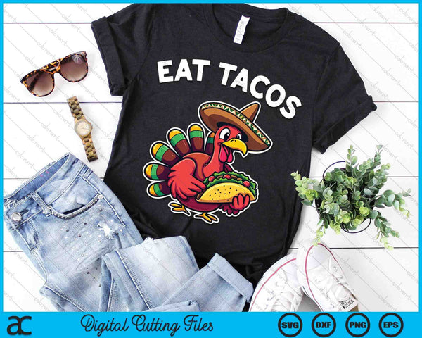 Funny Thanksgiving Turkey Eat Tacos Mexican Thanksgiving SVG PNG Digital Printable Files