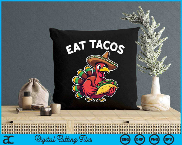 Funny Thanksgiving Turkey Eat Tacos Mexican Thanksgiving SVG PNG Digital Printable Files