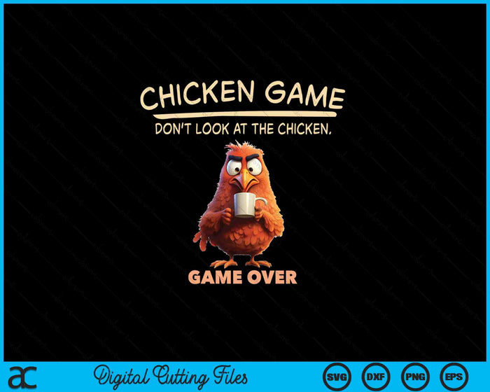 Funny The Chicken Game Don't Look At This Chicken SVG PNG Digital Printable Files