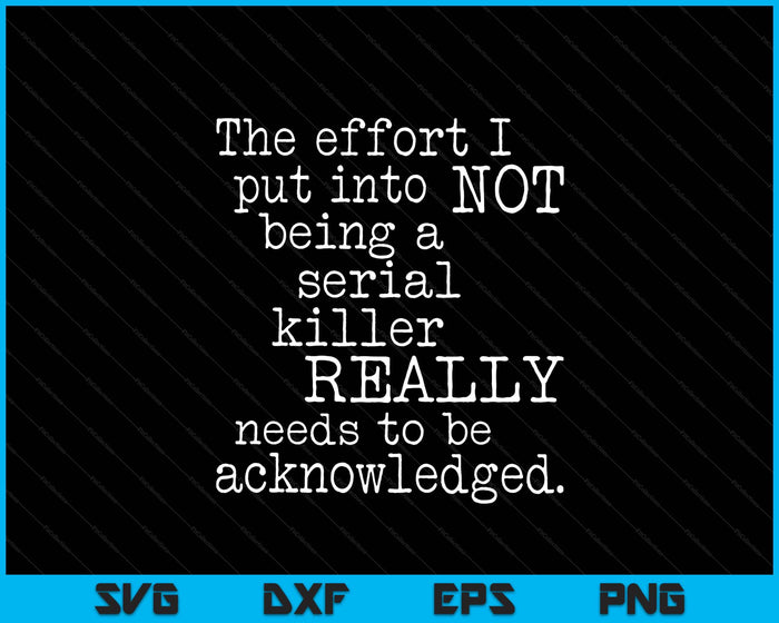 Funny The Effort I Put Into Not Being SVG PNG Digital Printable Files