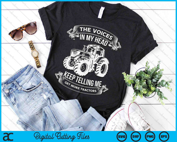 Funny The Voices In My Head Keep Telling Me Get More Tractors Farmer SVG PNG Digital Cutting File