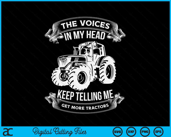 Funny The Voices In My Head Keep Telling Me Get More Tractors Farmer SVG PNG Digital Cutting File