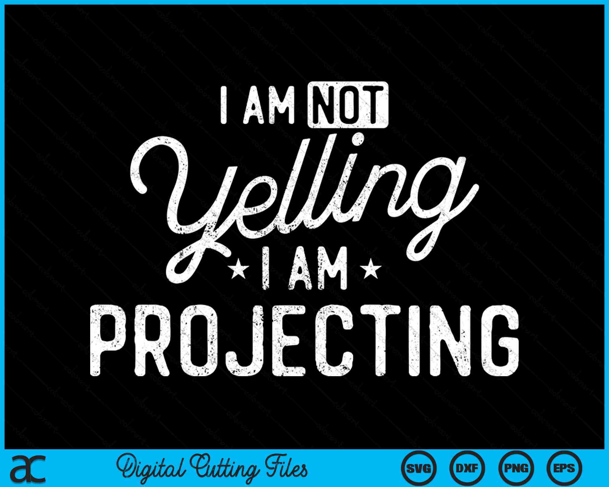 Funny Theatre I Am Not Yelling I Am Projecting SVG PNG Cutting Files ...