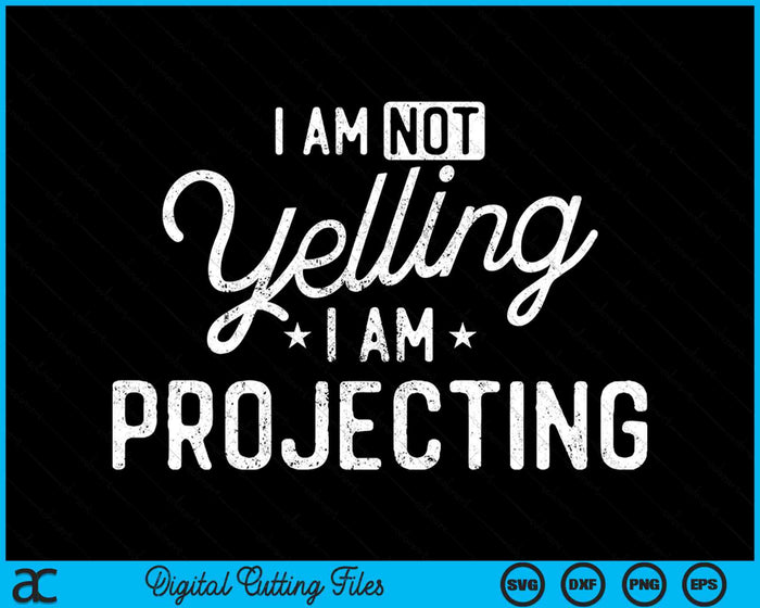 Funny Theatre I Am Not Yelling I Am Projecting SVG PNG Digital Cutting Files