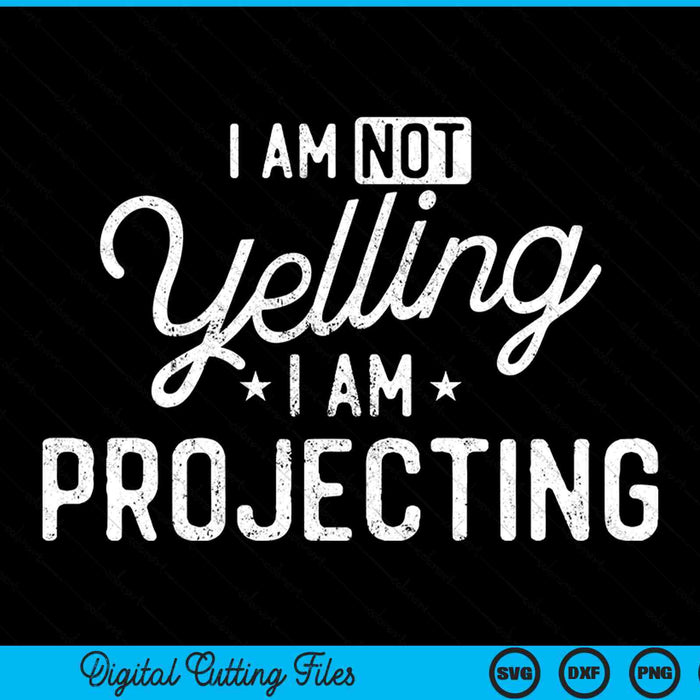 Funny Theatre I Am Not Yelling I Am Projecting SVG PNG Digital Cutting Files