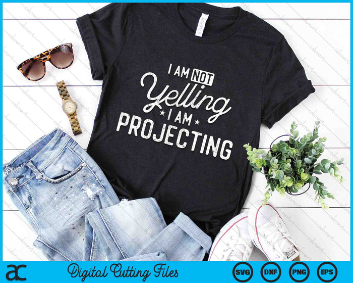 Funny Theatre I Am Not Yelling I Am Projecting SVG PNG Digital Cutting Files