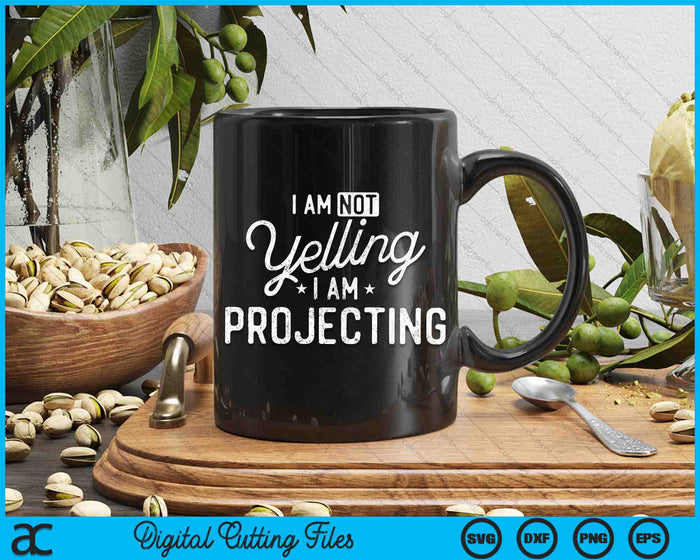 Funny Theatre I Am Not Yelling I Am Projecting SVG PNG Digital Cutting Files