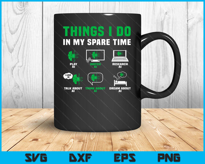 Funny Things I Do In My Spare Time For AI Lovers SVG PNG Digital Printable Files