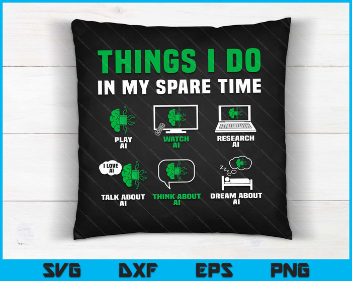 Funny Things I Do In My Spare Time For AI Lovers SVG PNG Digital Printable Files