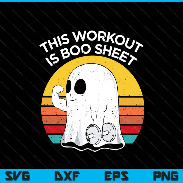 Funny This Workout Is Boo Sheet Halloween Ghost Exercise Gym SVG PNG Digital Printable Files