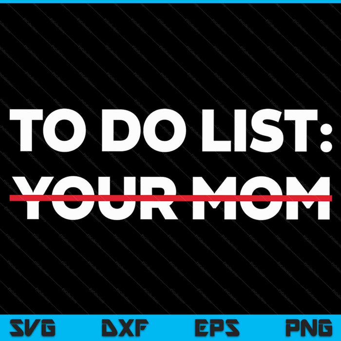 Divertido hacer lista de tu mamá sarcasmo sarcástico diciendo SVG PNG cortando archivos imprimibles