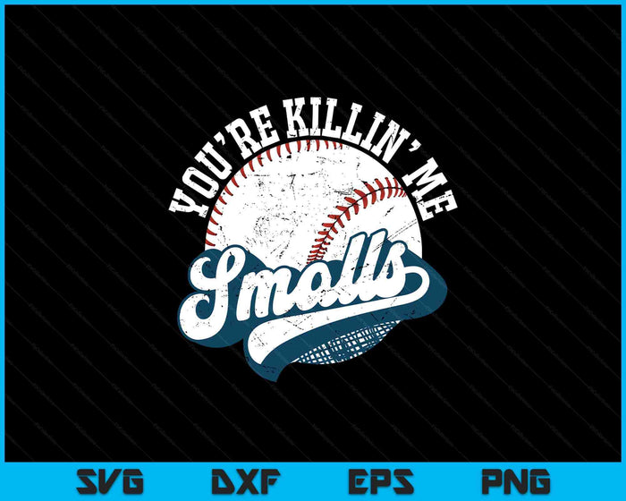 Funny Toddler Softball shirt You're Killin Me Smalls SVG PNG Digital Printable Files