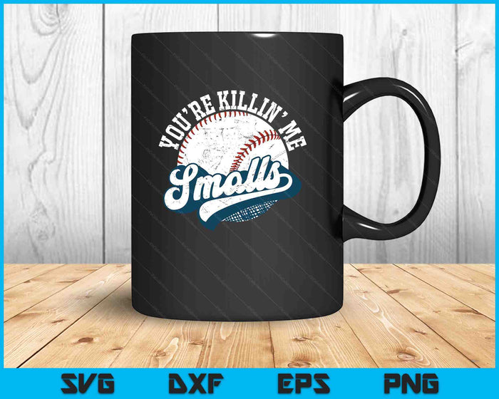 Funny Toddler Softball shirt You're Killin Me Smalls SVG PNG Digital Printable Files