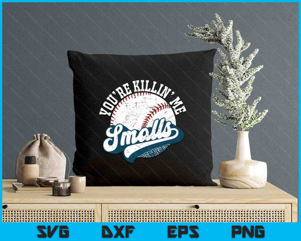 Funny Toddler Softball shirt You're Killin Me Smalls SVG PNG Digital Printable Files