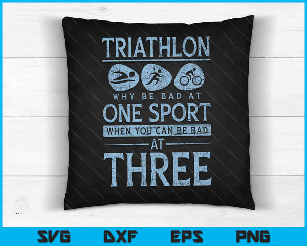 Funny Triathlete Why Be Bad At One Sport Triathlon SVG PNG Digital Cutting Files