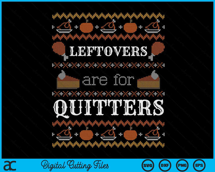 Funny Ugly Thanksgiving Sweater Leftovers For Quitters SVG PNG Digital Printable Files