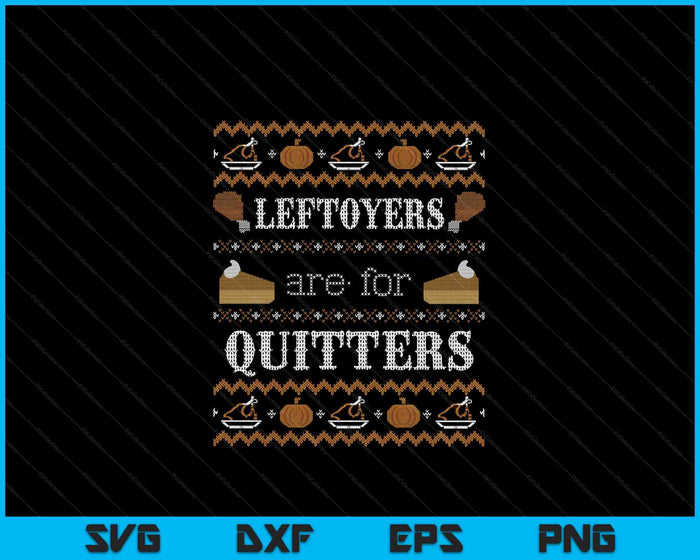 Ugly Thanksgiving Leftovers for Quitters SVG PNG Digital Cutting Files