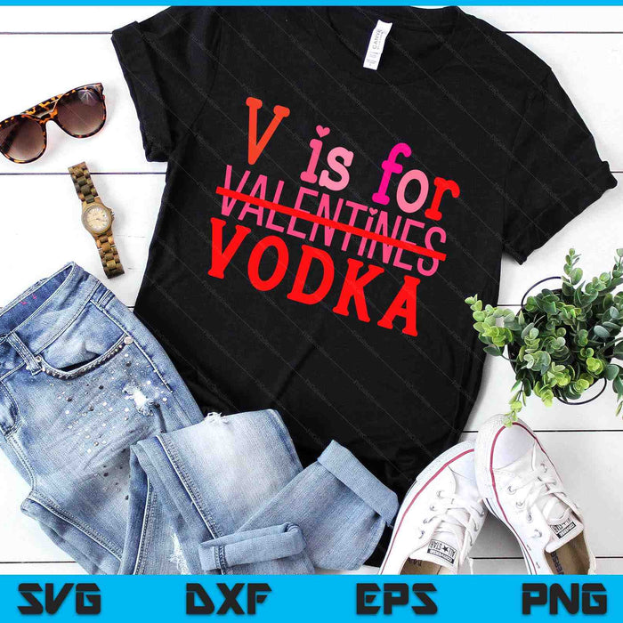 Funny V Is For Vodka Drinking Valentine's Day SVG PNG Digital Printable Files