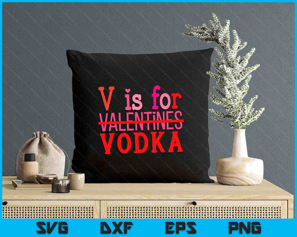 Funny V Is For Vodka Drinking Valentine's Day SVG PNG Digital Printable Files