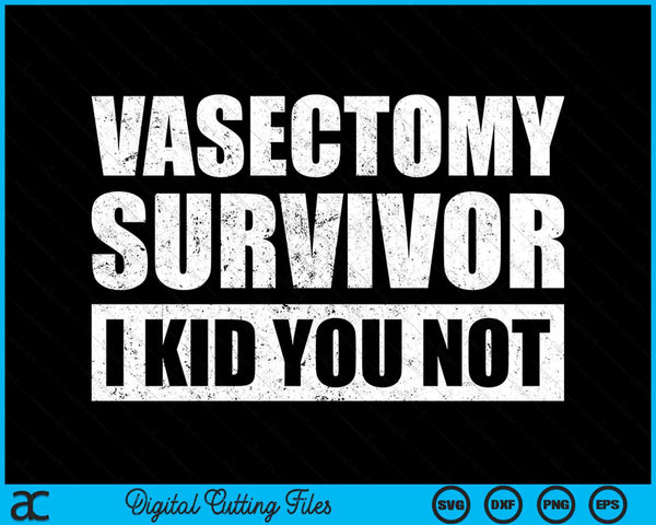 Funny Vasectomy Survivor I Kid You Not Surgical Cutting Vasectomy SVG PNG Digital Cutting Files