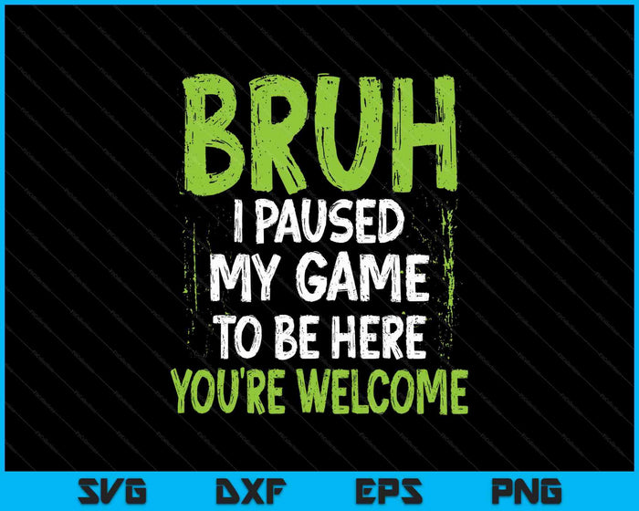 Funny Video Gamer Bruh I Paused My Game Teen Boys Gaming SVG PNG Digital Printable Files