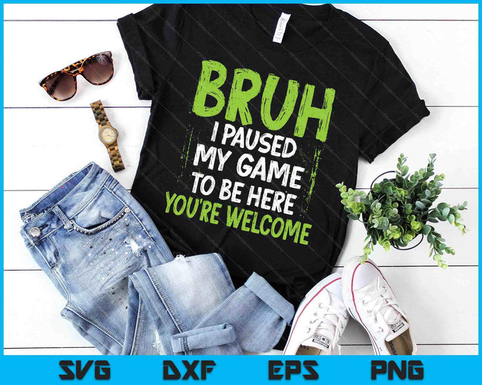 Funny Video Gamer Bruh I Paused My Game Teen Boys Gaming SVG PNG Digital Printable Files