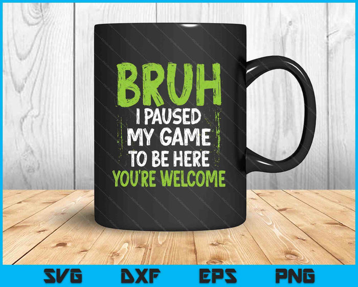 Funny Video Gamer Bruh I Paused My Game Teen Boys Gaming SVG PNG Digital Printable Files