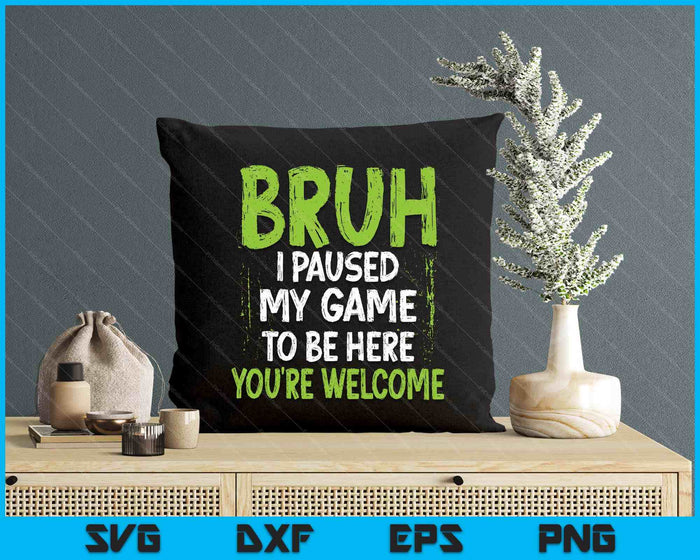 Funny Video Gamer Bruh I Paused My Game Teen Boys Gaming SVG PNG Digital Printable Files