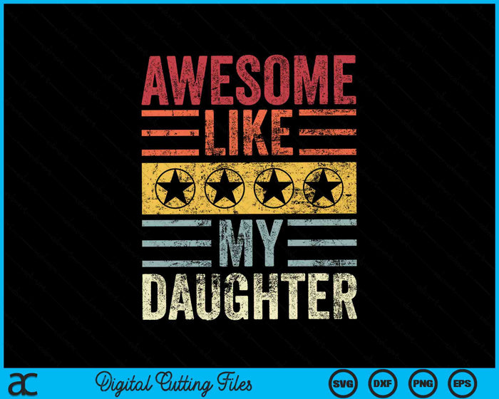 Funny Vintage Awesome Like My Daughter SVG PNG Digital Cutting Files