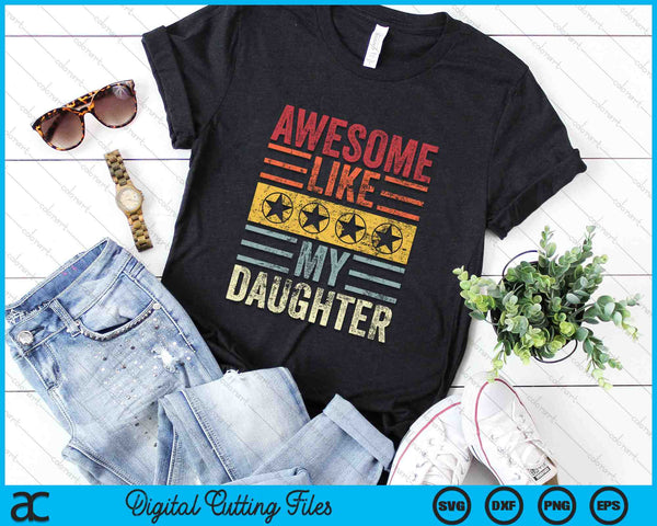 Funny Vintage Awesome Like My Daughter SVG PNG Digital Cutting Files