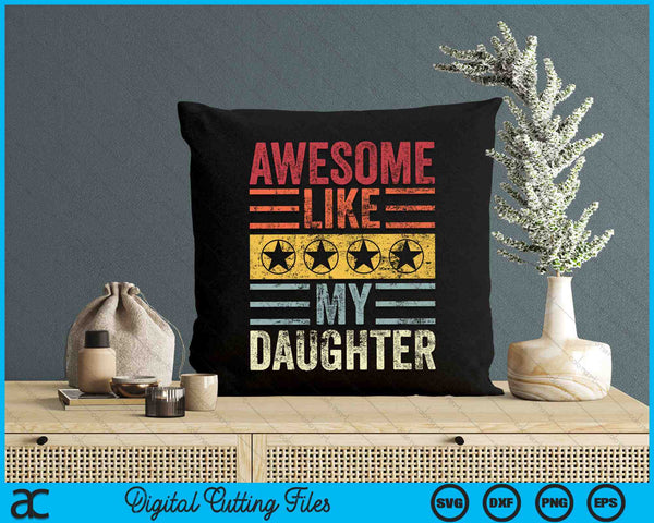 Funny Vintage Awesome Like My Daughter SVG PNG Digital Cutting Files