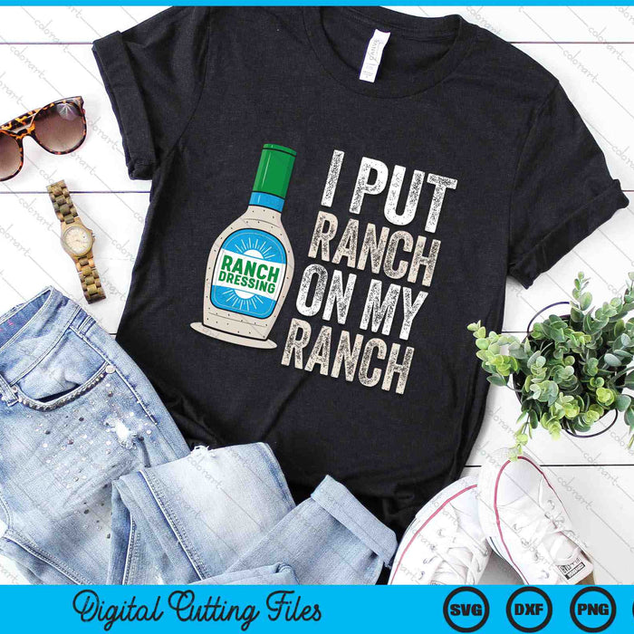 Funny Vintage Ranch Dressing I Put Ranch On My Ranch SVG PNG Digital Cutting Files