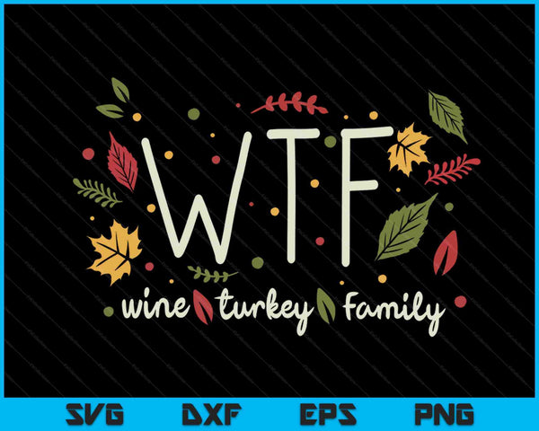 WTF wine turkey family Thanksgiving SVG cut file