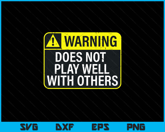 Funny Warning Does Not Play Well With Others Caution Sign SVG PNG Digital Printable Files