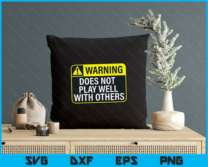 Funny Warning Does Not Play Well With Others Caution Sign SVG PNG Digital Printable Files