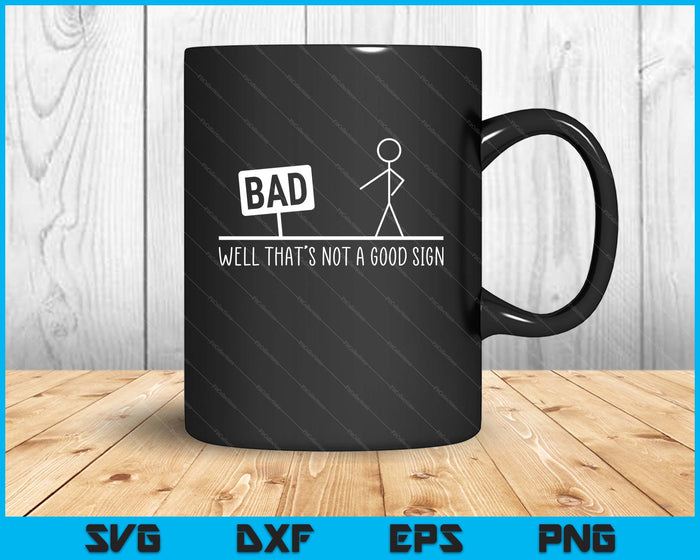 Funny Well That's Not A Good Sign, Bad Sign, Stick Figurine SVG PNG Digital Printable Files