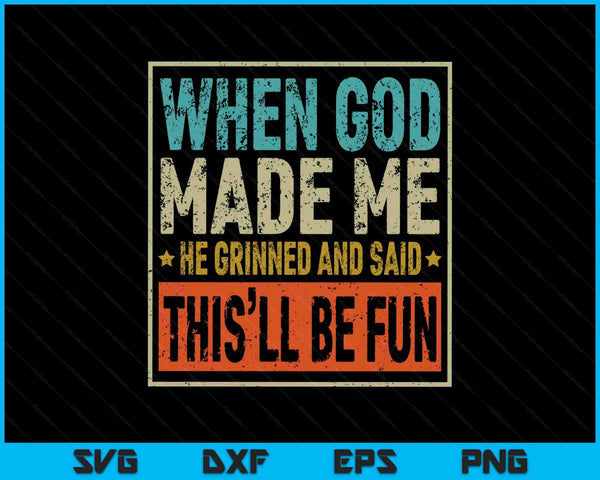 When God made me he said this'll be fun sayings SVG cut file
